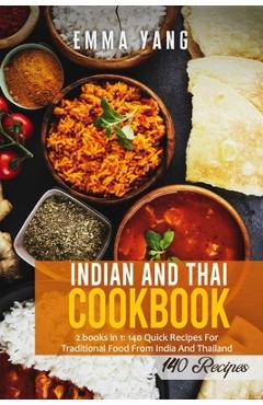 Coperta cărții 'Indian And Thai Cookbook: 2 books in 1: 140 Quick Recipes For Traditional Food From India And Thailand - Emma Yang'
