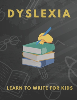 Dyslexia Learn to Write for Kids: Over 100 More Games and Activities to Teach Your Child to Write and solution problem - S&s Publishing
