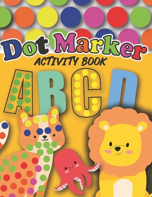 Dot Markers Activity Book: : Cute Animals and Alphabet - Gift For Kids Ages 1-3, 2-4, 3-5, Baby, Toddler, Preschool, ... Art Paint Daubers Kids A - Souidi Abdellah Abdell