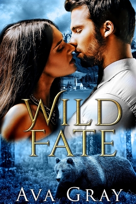 Wild Fate: A Bear Shifter Romance - Ava Gray