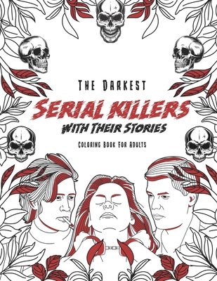 Coperta cărții 'The Darkest Serial killers with their stories: Coloring book for adults - Ashley Coloring'