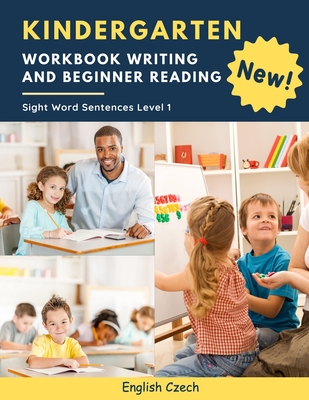 Coperta cărții 'Kindergarten Workbook Writing And Beginner Reading Sight Word Sentences Level 1 English Czech: 100 Easy readers cvc'