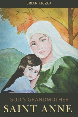 Coperta cărții 'God's Grandmother: Saint Anne - Brian Kiczek'