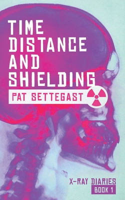 Time, Distance, and Shielding: A Radiographic Thriller - Pat Settegast