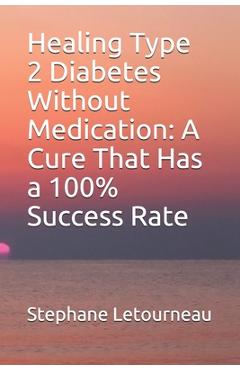 Poza produsului Healing Type 2 Diabetes Without Medication: A Cure That Has a 100% Success Rate - Stephane Letourneau
