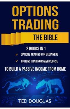Poza produsului Options Trading: The Bible: This book includes: Options Trading for beginners, Options Trading Crash Course to build a passive income f - Ted Douglas