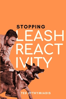 Coperta cărții 'Stopping Leash Reactivity: A Balanced Approach to Stopping Leash Reactivity Once and for All - Ted Efthymiadis'