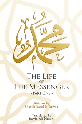 The Life of the Messenger- Part One: A Look at the Social and Political Life of the Prophet Muhammad - Shaykh Rasul Jafariyan