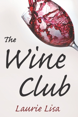 Coperta cărții 'The Wine Club: A suspenseful tale of suburban crime: two wives in a rough patch break bad with a trendy wine club con,'