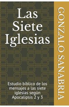 Coperta cărții 'Las Siete Iglesias: Estudio bíblico de los mensajes a las siete iglesias según Apocalipsis 2 y 3 - Gonzalo Sanabria'