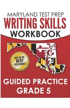 Coperta cărții 'MARYLAND TEST PREP Writing Skills Workbook Guided Practice Grade 5: Preparation for the MCAP English Language Arts'