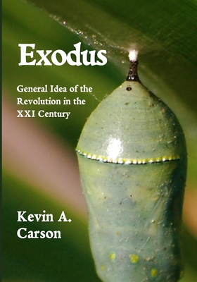 Exodus: General Idea of the Revolution in the XXI Century - Kevin A. Carson