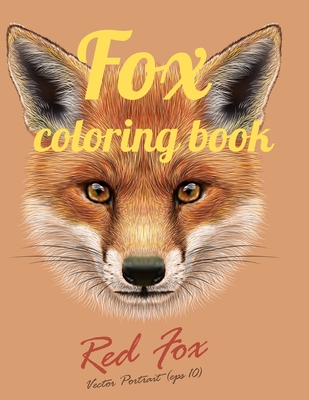 Fox coloring book: Adult Coloring Book of 35 Stress Relief Fox Designs to Help You Relax and Unwind Plants and Wildlife for Stress Relief - Annie Marie