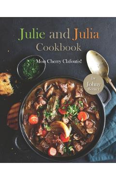 Coperta cărții 'Julie and Julia Cookbook: Mon Cherry Clafoutis! - Johny Bomer'