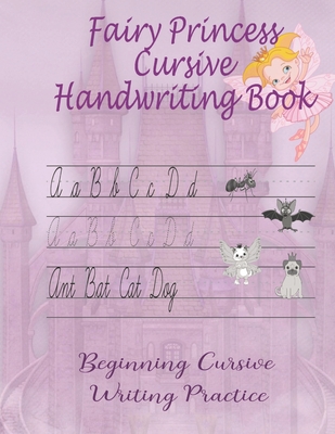 Fairy Princess Cursive Handwriting Book: Beginners Workbook For Kids Learning How To Correctly Write The Cursive Alphabet. By Including Fun Exercises, - Pink Frog Publishing
