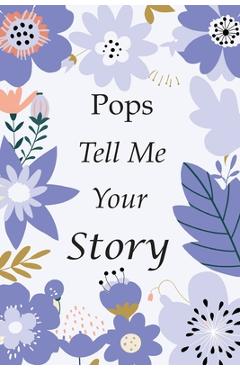 Poza produsului Pops Tell Me Your Story: 140+ Questions For Your Pops To Share His Life And Thoughts: Grandfather's Life Experiences In Writing, A Keepsake Boo - Joel K Greeny