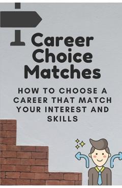 Poza produsului Career Choice Matches: How To Choose A Career That Match Your Interest And Skills: How To Select A Career Path - Ryann Kutch