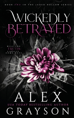 Coperta cărții 'Wickedly Betrayed: Jaded Hollow, Book Two - Alex Grayson'