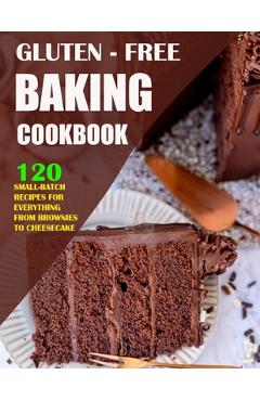 Coperta cărții 'Gluten Free Baking Cookbook: 120 Small-Batch Recipes for Everything from Brownies to Cheesecake - Einar Krajcik'