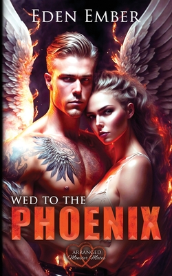 Wed to the Phoenix - Eden Ember