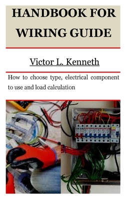 Coperta cărții 'Handbook for Wiring Guide: How to choose type, electrical component to use and load calculation - Victor L. Kenneth'