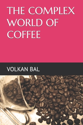 The Complex World of Coffee - Volkan Bal
