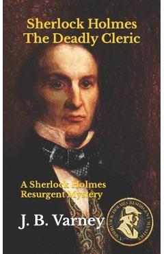 Coperta cărții 'Sherlock Holmes The Deadly Cleric: A Sherlock Holmes Resurgent Mystery - J. B. Varney'