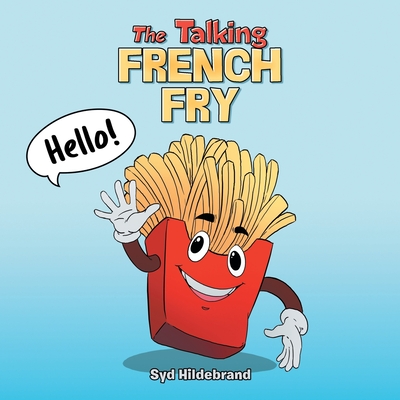 The Talking French Fry - Syd Hildebrand
