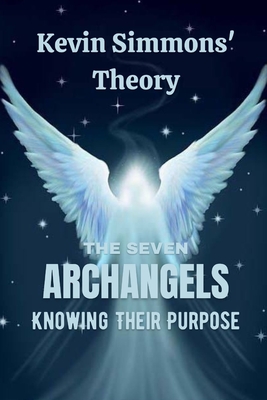 Coperta cărții 'The Seven Archangels: Knowing Their Purpose - Kevin Simmons'