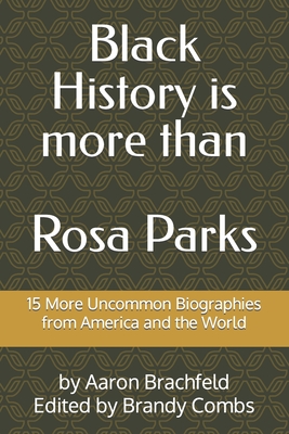 Black History is More than Rosa Parks: 15 More Uncommon Biographies from America and the World - Brandy Combs