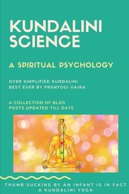 Kundalini science: A spiritual psychology - Premyogi Vajra