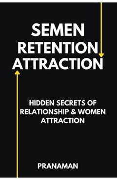 Coperta cărții 'Semen Retention Attraction: Hidden Secrets of Attraction & Relationship - Prana Man'