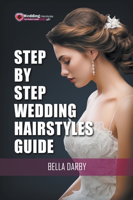 Step by Step Wedding Hairstyles Guide - Bella Darby