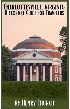 Coperta cărții 'Charlottesville, Virginia: Historical Guide for Travelers - Henry Church'
