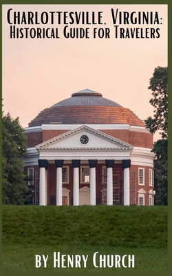 Charlottesville, Virginia: Historical Guide for Travelers - Henry Church