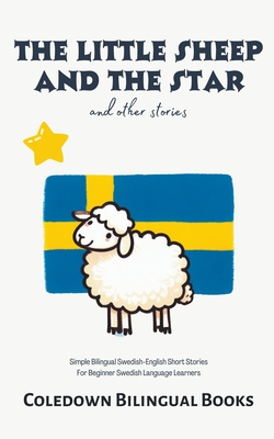 The Little Sheep and the Star and Other Stories: Simple Bilingual Swedish-English Short Stories For Beginner Swedish Language Learners - Coledown Bilingual Books