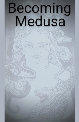 Becoming Medusa - Rose Harmon