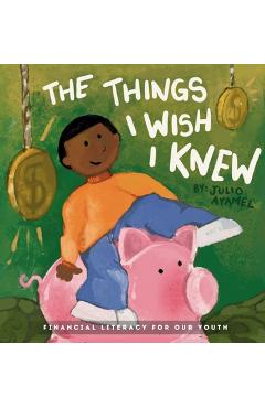 Coperta cărții 'The Things I wish I knew: Financial Literacy For Our Youth - Julio Ayamel'