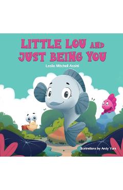 Coperta cărții 'Little Lou and Just Being You - Leslie Mitchell Assini'