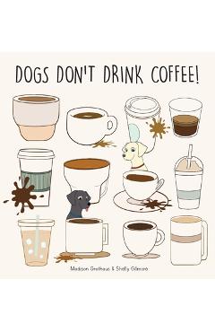 Coperta cărții 'Dogs Don't Drink Coffee - Madison Grothaus'