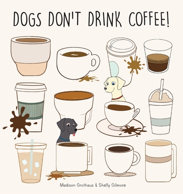 Coperta cărții 'Dogs Don't Drink Coffee - Madison Grothaus'