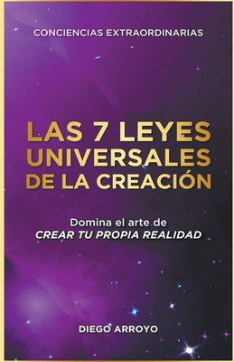 Las 7 Leyes Universales De La Creacin - Diego Arroyo