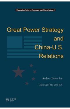 Coperta cărții 'Grant Power Strategy and China-US Relations: 大国战略与中美关系 - Liu Yazhou'