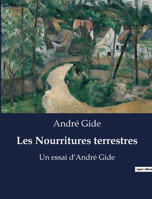 Les Nourritures terrestres: Un essai d'André Gide - André Gide