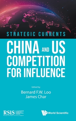 Strategic Currents: China and Us Competition for Influence - Bernard F. W. Loo