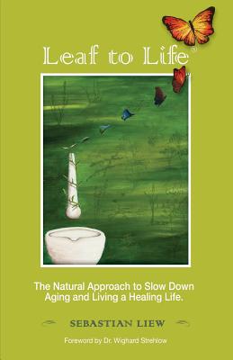 Leaf to Life: The Natural Approach to Slow Down Aging and Living a Healing Life - Wighard Strehlow