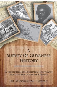 Coperta cărții 'A Survey of Guyanese History: A Collection of Historical Essays and Articles by a Guyanese Scholar - Winston Mc Gowan'