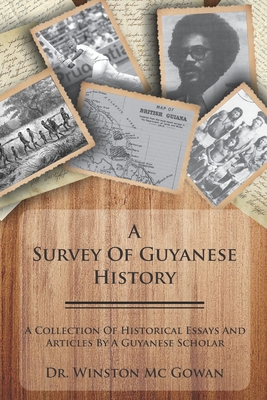 Coperta cărții 'A Survey of Guyanese History: A Collection of Historical Essays and Articles by a Guyanese Scholar - Winston Mc Gowan'