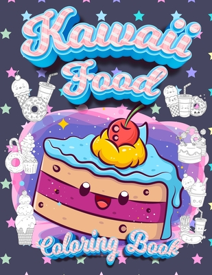 Kawaii Food Coloring Book: Super Cute Food Coloring Book For Adults and Kids of all ages 30 adorable & Relaxing Easy Kawaii Food And Drinks Color - Coloring Book Happy