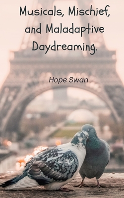 Coperta cărții 'Musicals, Mischief and Maladaptive Daydreaming. - Hope Swan'
